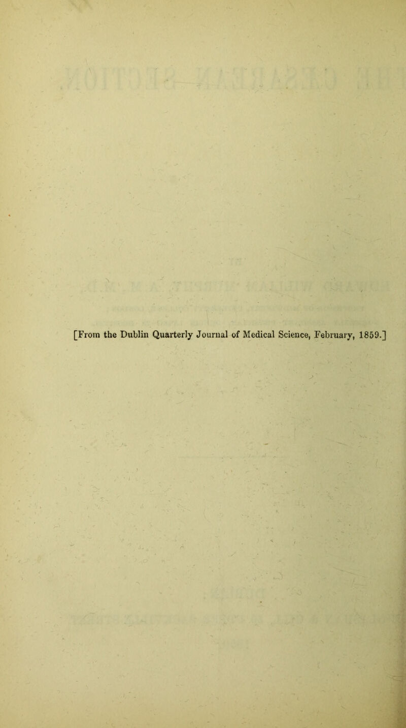 [From the Dublin Quarterly Journal of Medical Science, February, 1859.]