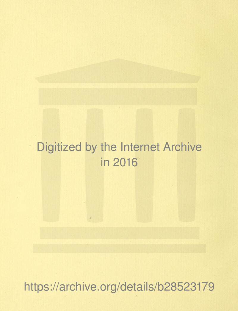 Digitized by the Internet Archive in 2016 https://archive.org/details/b28523179