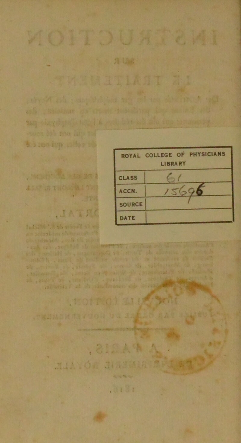 royal college of physicians L1BRARY CLASS C f ACCN. SOURCE f DATE x t * ‘