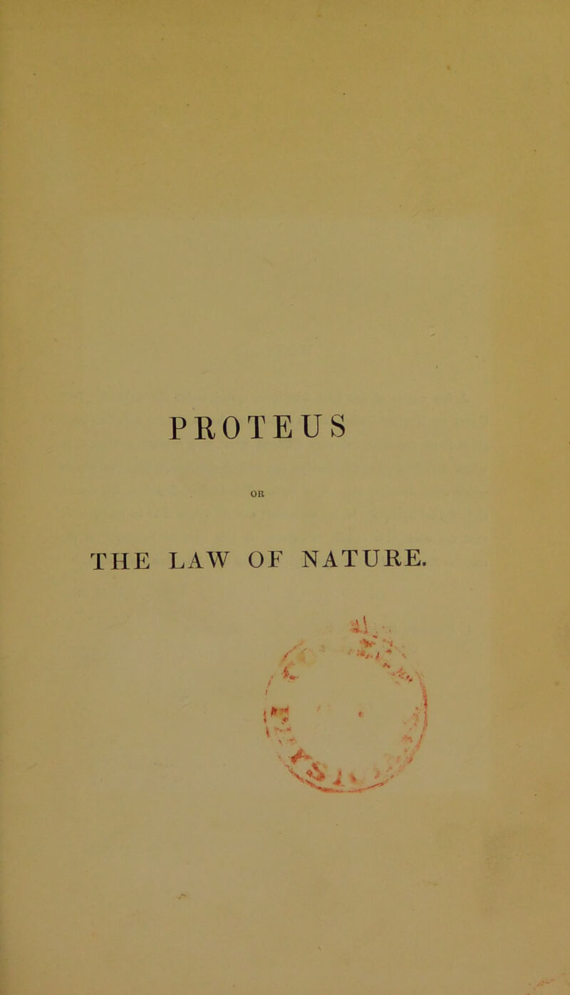PROTEUS THE LAW OF NATURE. \ V • ■< / * A* *> * \ ^ f'y. t J ■:n