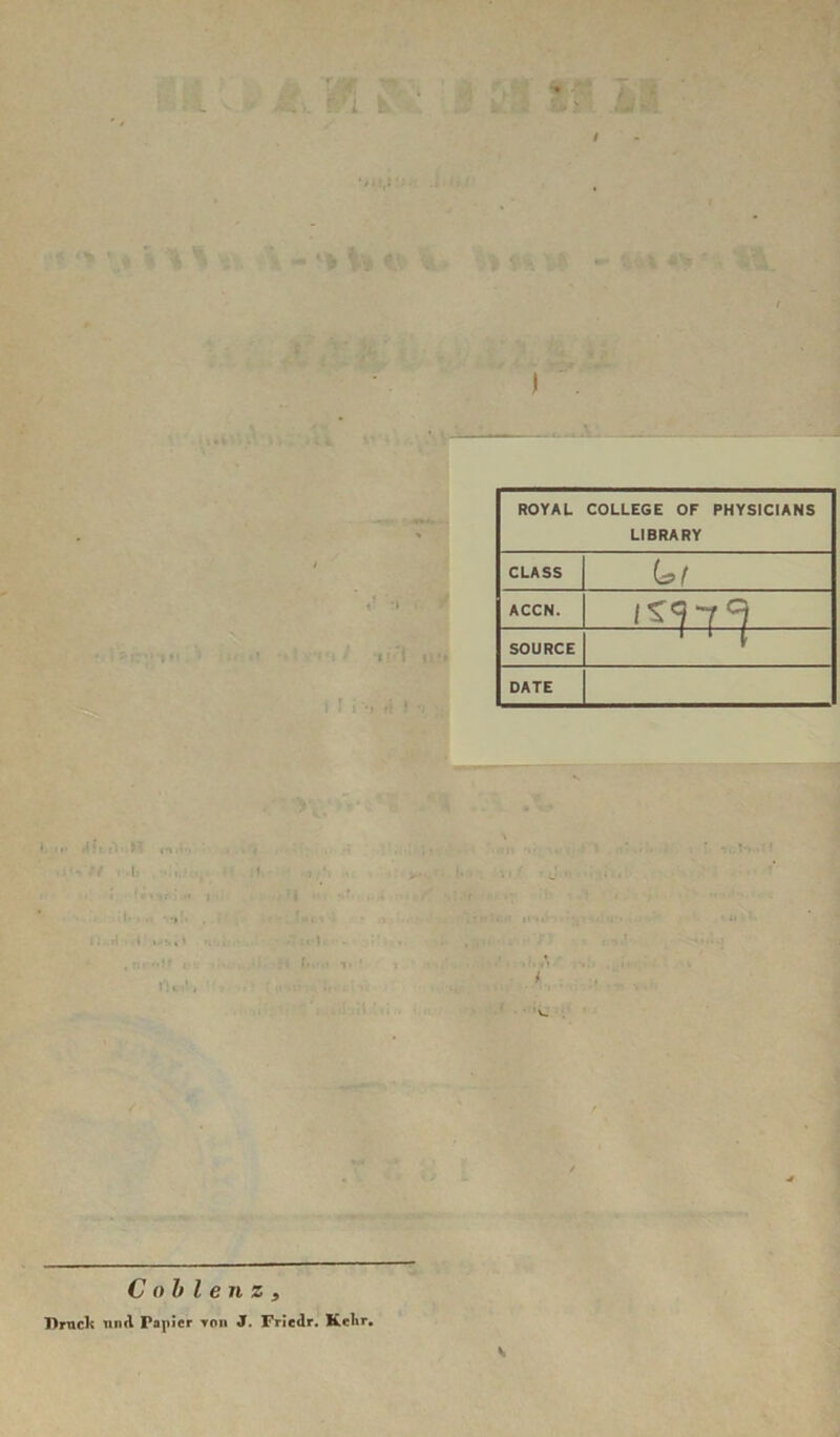 r’i I 1 1 V; ' > V'/i '■ { ) ROYAL COLLEGE OF PHYSICIANS LIBRARY CLASS G? ( ACCN. SOURCE ' ‘ ( DATE J n ,«• X i \ 1 I 4 4 i CohlenZf I)rncl< «nA Papier toii J. Fricdr, KcKr, V
