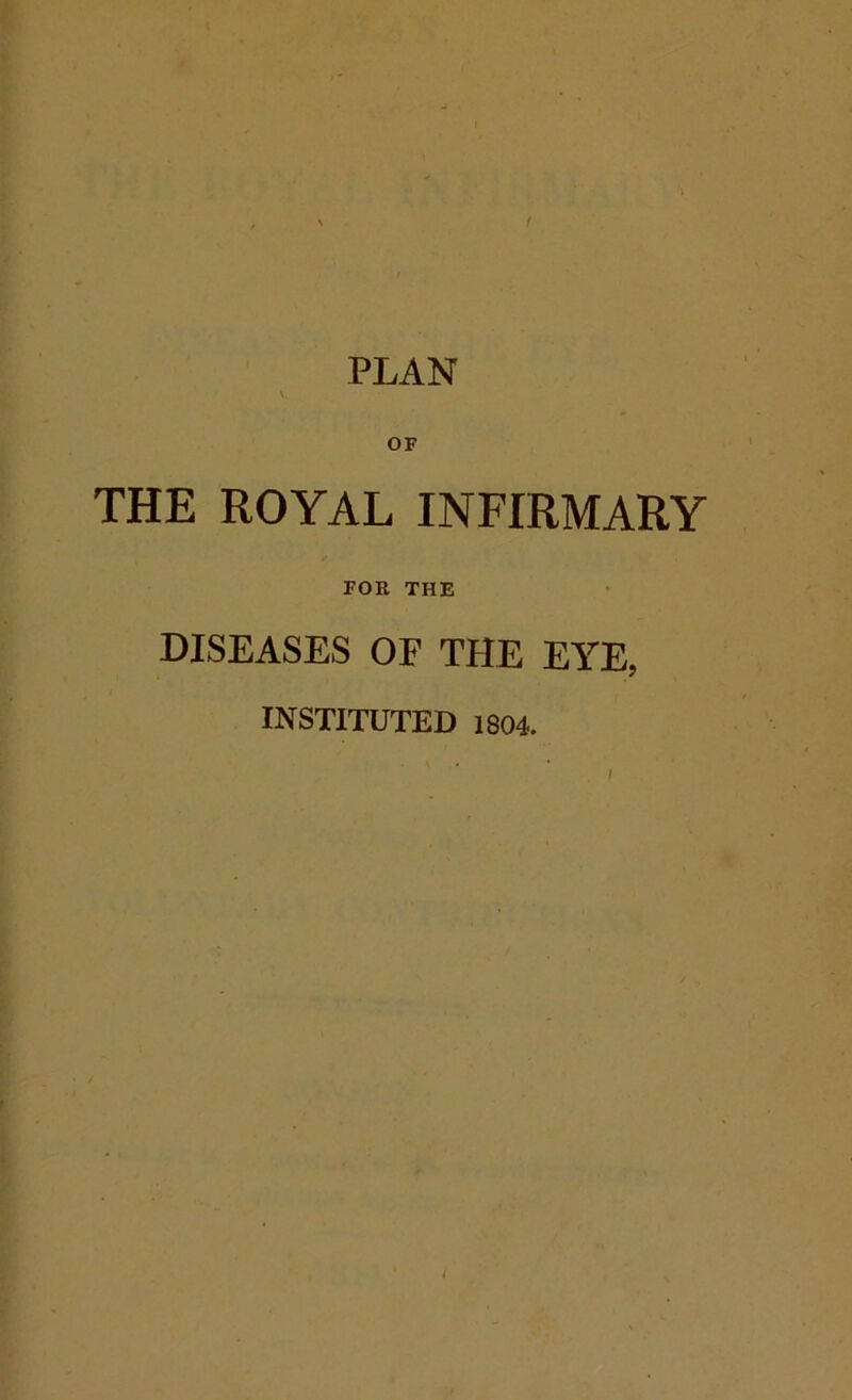 PLAN V. OF THE ROYAL INFIRMARY FOR THE DISEASES OF THE EYE, INSTITUTED 1804.