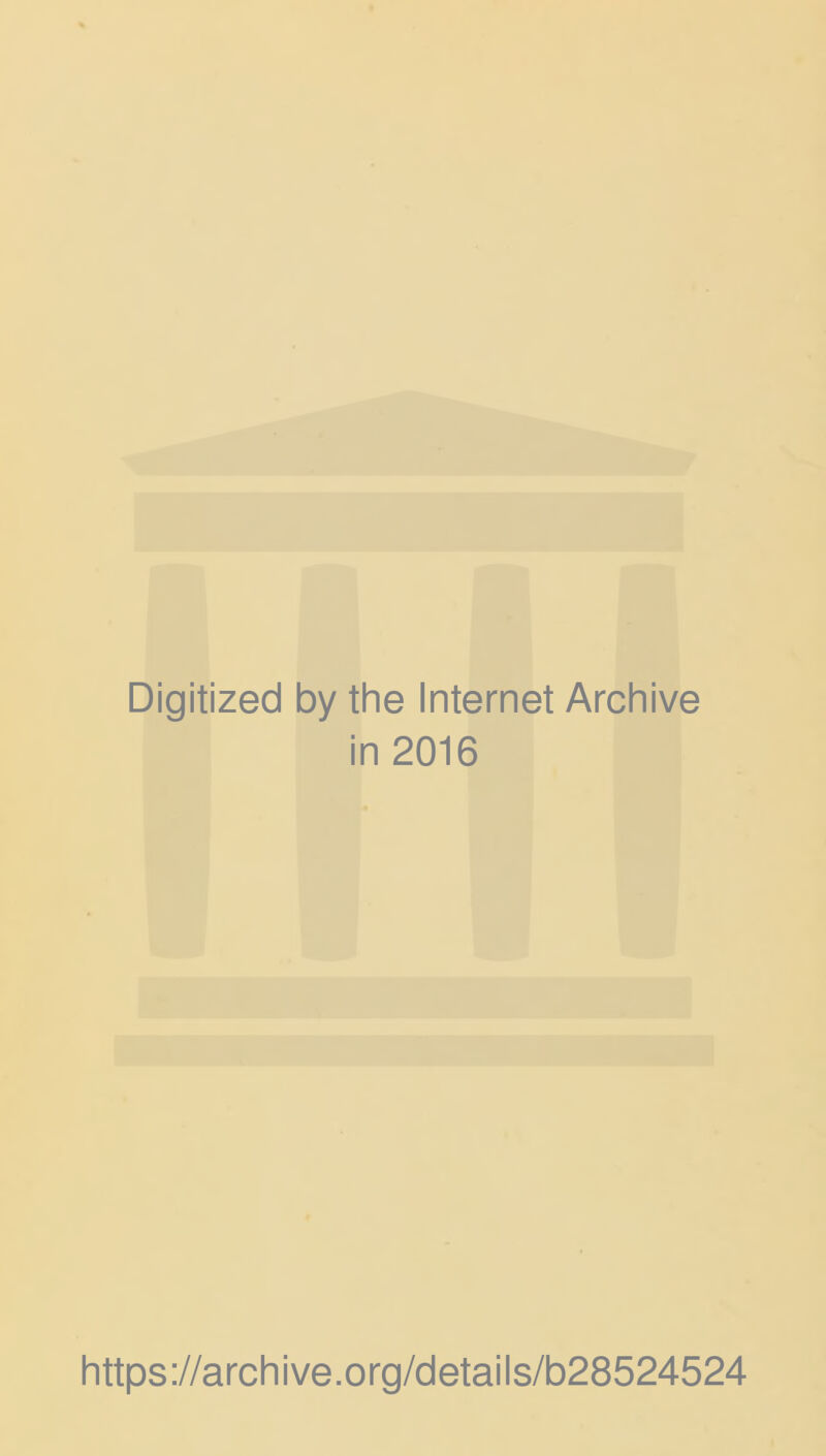 Digitized by the Internet Archive in 2016 https://archive.org/details/b28524524