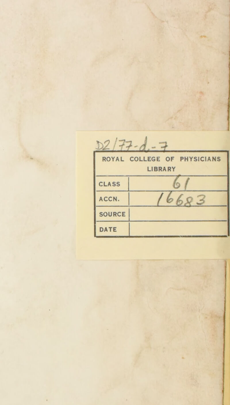 ROYAL COLLEGE OF PHYSICIANS LIBRARY CLASS 57 ACCN. SOURCE DATE