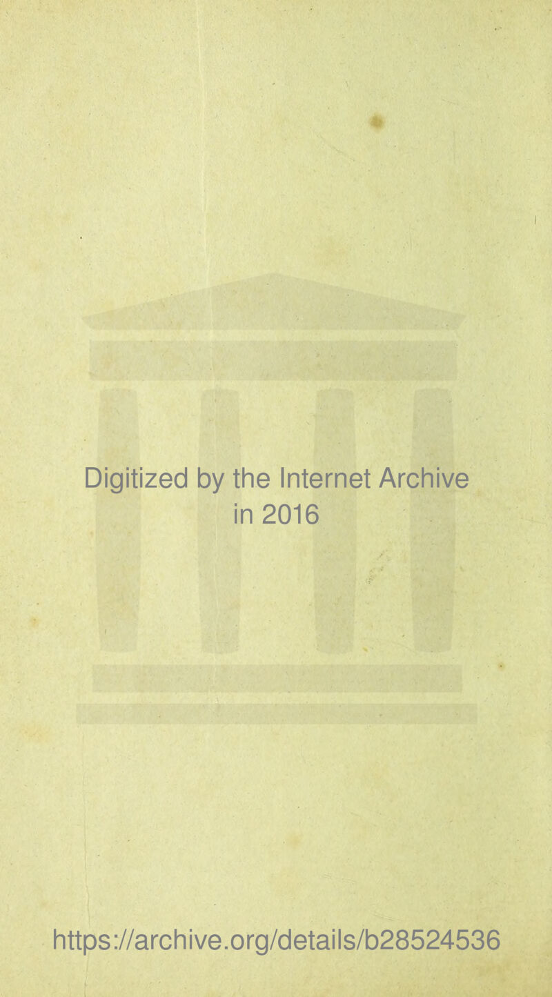 Digitized by the Internet Archive in 2016 https://archive.org/details/b28524536