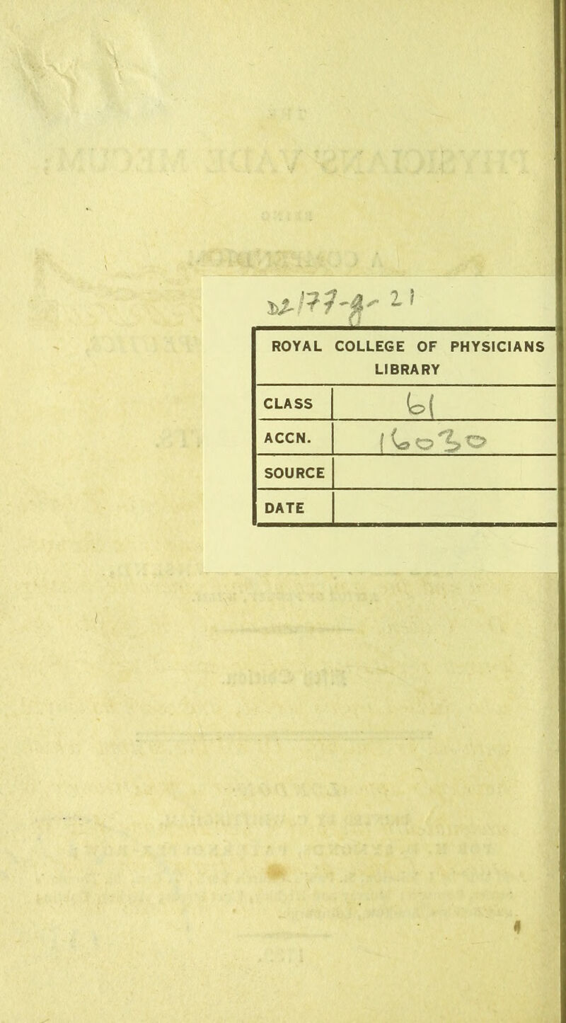 ROYAL COLLEGE OF PHYSICIANS LIBRARY CLASS (of ACCN. SOURCE DATE
