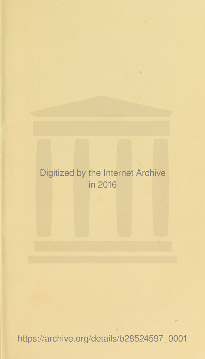 Digitized by the Internet Archive in 2016 https://archive.org/details/b28524597_0001