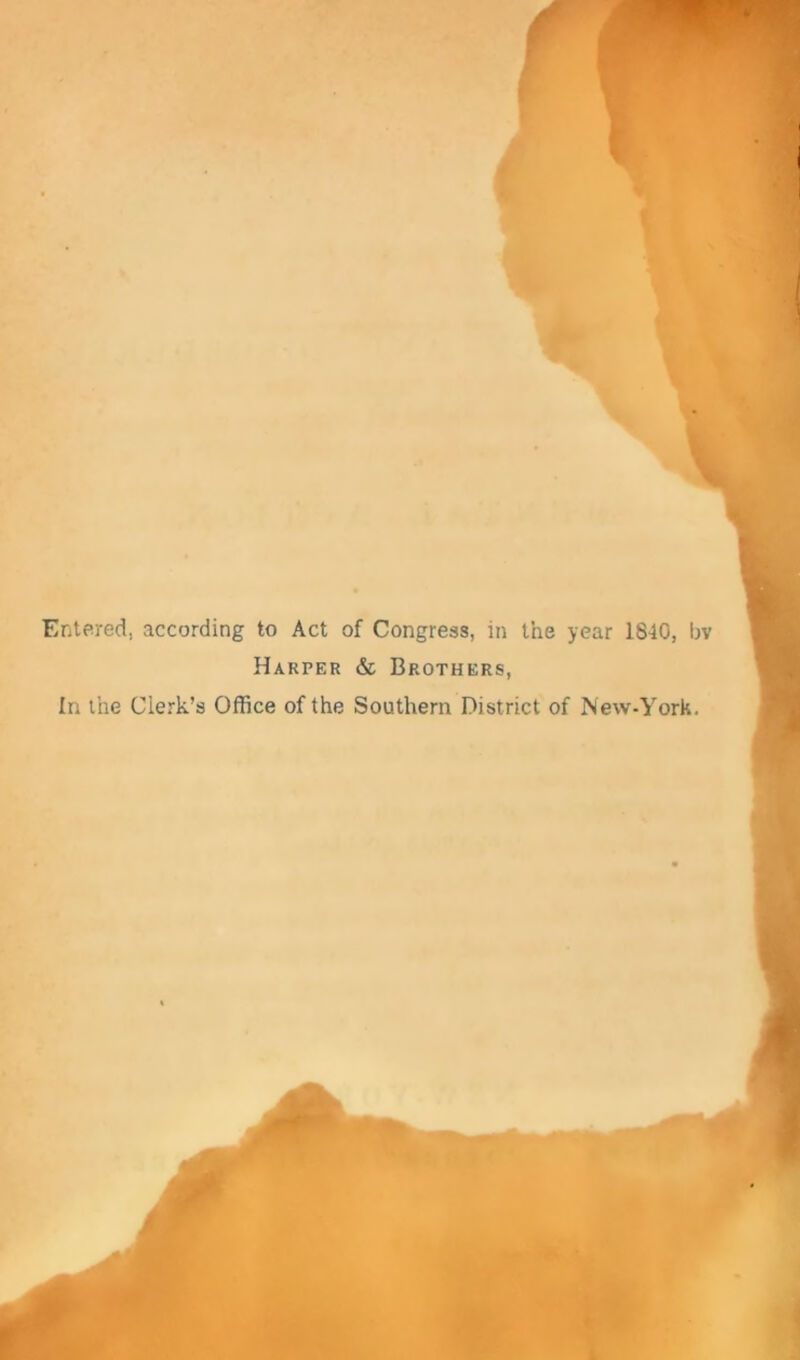 Entered, according to Act of Congress, in the year 1840, by Harper & Brothers, In the Clerk’s Office of the Southern District of New-York.