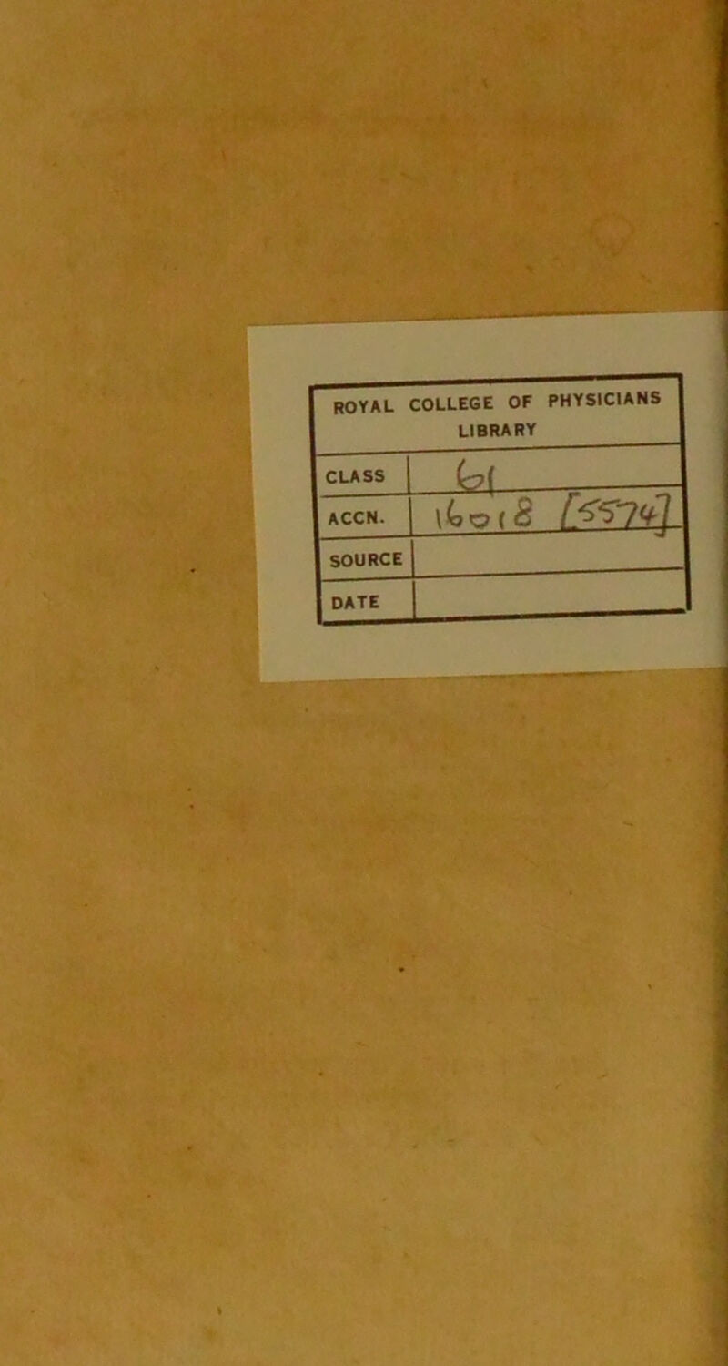 royal college OF PHYSICIANS LIBRARY CLASS (2! ACCN. \(oZ>{S SOURCE DATE