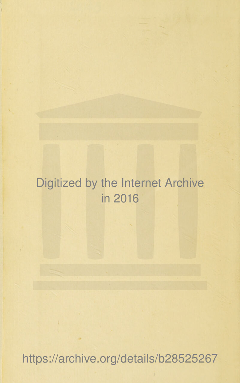 Digitized by the Internet Archive in 2016 https://archive.org/details/b28525267