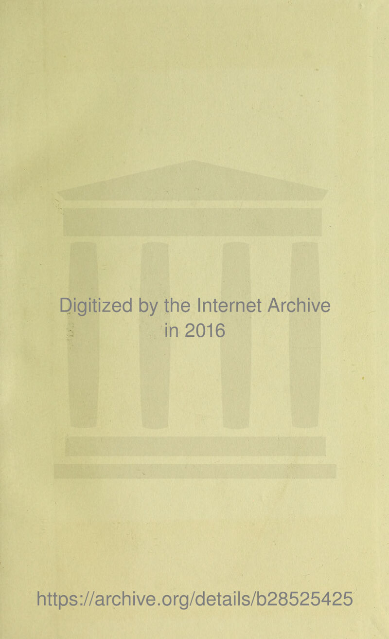 Digitized by the Internet Archive in 2016 t https://archive.org/details/b28525425