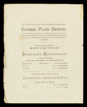 [Theatre programme for performances at the Egyptian Hall, Piccadilly, London by Maskelyne & Cooke, the Royal illusionists and anti-spiritualists with 4 plays (one about quack doctors : Decapitation, or no cure, no pay) and a display of Chinese plate dancing. Advert for E. Rimmel's perfumes and choice novelties on the back].