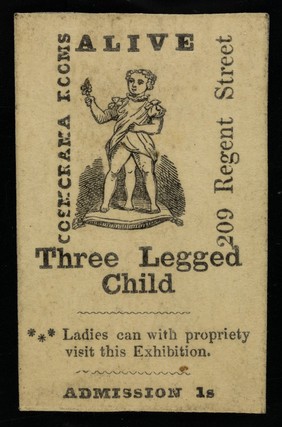 [Small card advertising appearances by a "Three Legged Child" (illustrated) at the Cosmorama Rooms, 209 Regent Street, London].