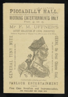 [Leaflet advertising appearances by Frank Uffner's latest collection of living curiosities at the Piccadilly Hall, London, featuring General Tiny Mite and Chang, the great Chinese giant (24 February 1883?). ].