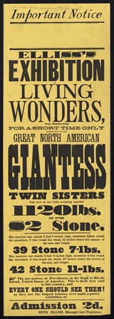 Important notice : Elliss's exhibition of living wonders, will exhibit here for a short time only : consisting of the Great North American Giantess Twin Sisters ... / Seth Elliss, manager and proprietor.
