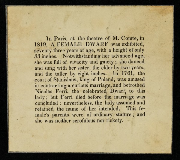 In Paris, at the theatre of M. Comte, in 1819, a female dwarf was exhibited, seventy-three years of age, with a height of only 33 inches ...