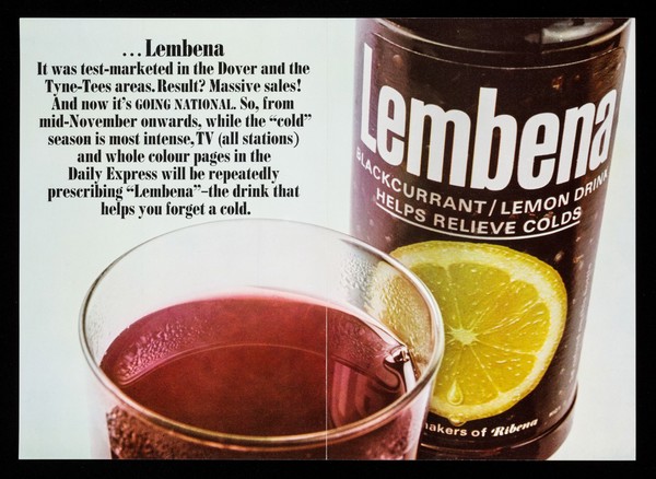 Beecham Foods had an idea. They blended fresh lemons with rich blackcurrants; added glucose for energy, and vital vitamin C. Result? A great new drink with a sweet-and-sharp taste - a drink to help people forget their colds - and it's called... : Lembena.