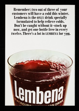 Beecham Foods had an idea. They blended fresh lemons with rich blackcurrants; added glucose for energy, and vital vitamin C. Result? A great new drink with a sweet-and-sharp taste - a drink to help people forget their colds - and it's called... : Lembena.