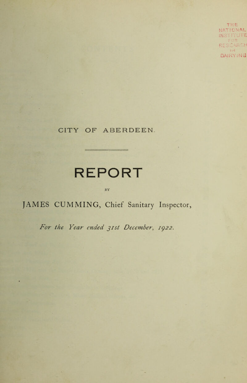 CITY OF ABERDEEN, REPORT BY JAMES GUMMING, Chief Sanitary Inspector, For the Year ended jist December, 1922.