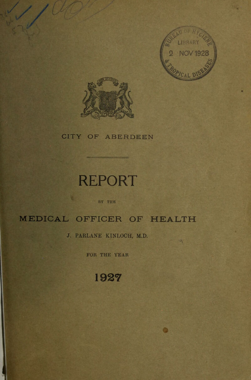 MEDICAL OFFICER OF HEALTH J. PARLANE KINLOCH, M.D. FOR THE YEAR 1927