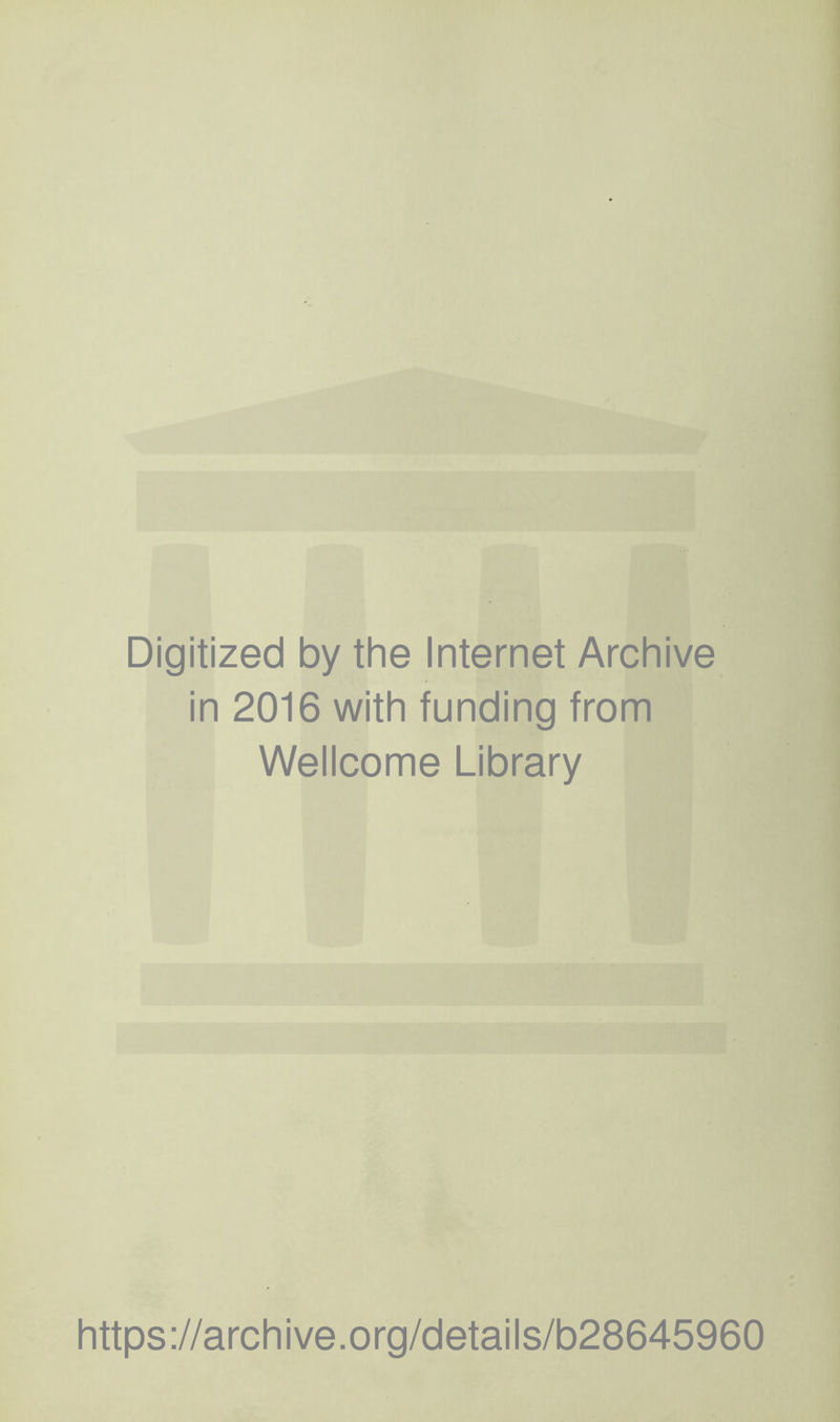 Digitized by the Internet Archive in 2016 with funding from Wellcome Library https://archive.org/details/b28645960