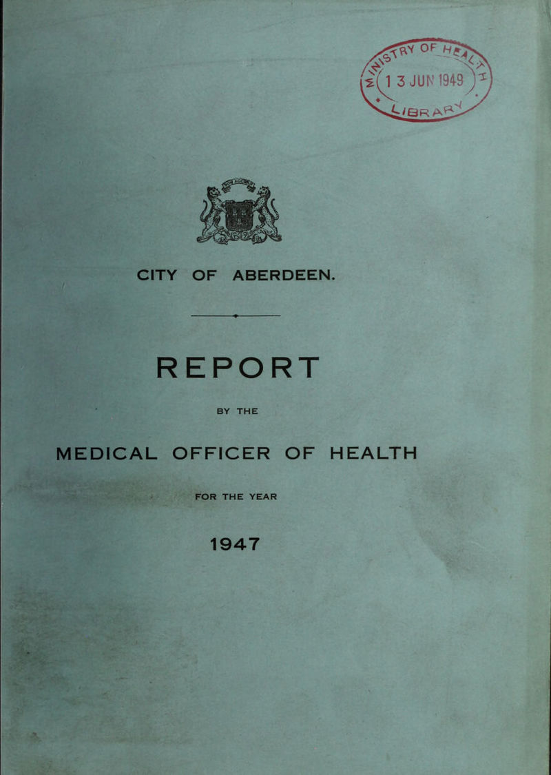 REPORT BY THE MEDICAL OFFICER OF HEALTH FOR THE YEAR 1947