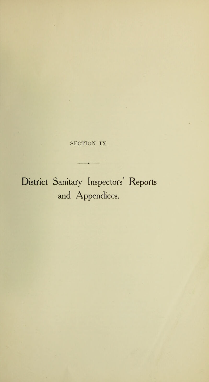 SECTION IX. District Sanitary Inspectors’ Reports and Appendices.