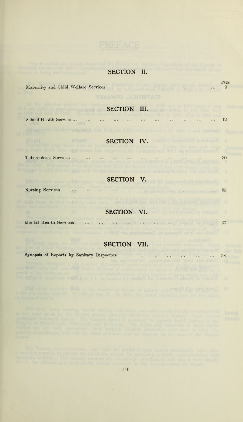 Maternity and Child Welfare Services SECTION III. School Health Service SECTION IV. Tuberculosis Services ... SECTION V. Nursing Services SECTION VI. Mental Health Services SECTION VII. Synopsis of Reports by Sanitary Inspectors