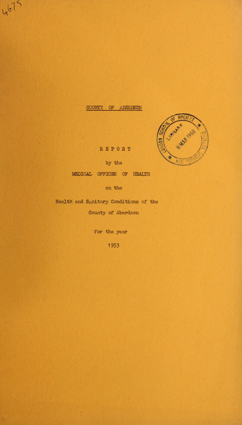 MEDICAL OFFICER OF HEALTH on the Health and Sanitary Conditions of the County of Aberdeen for the year 1953