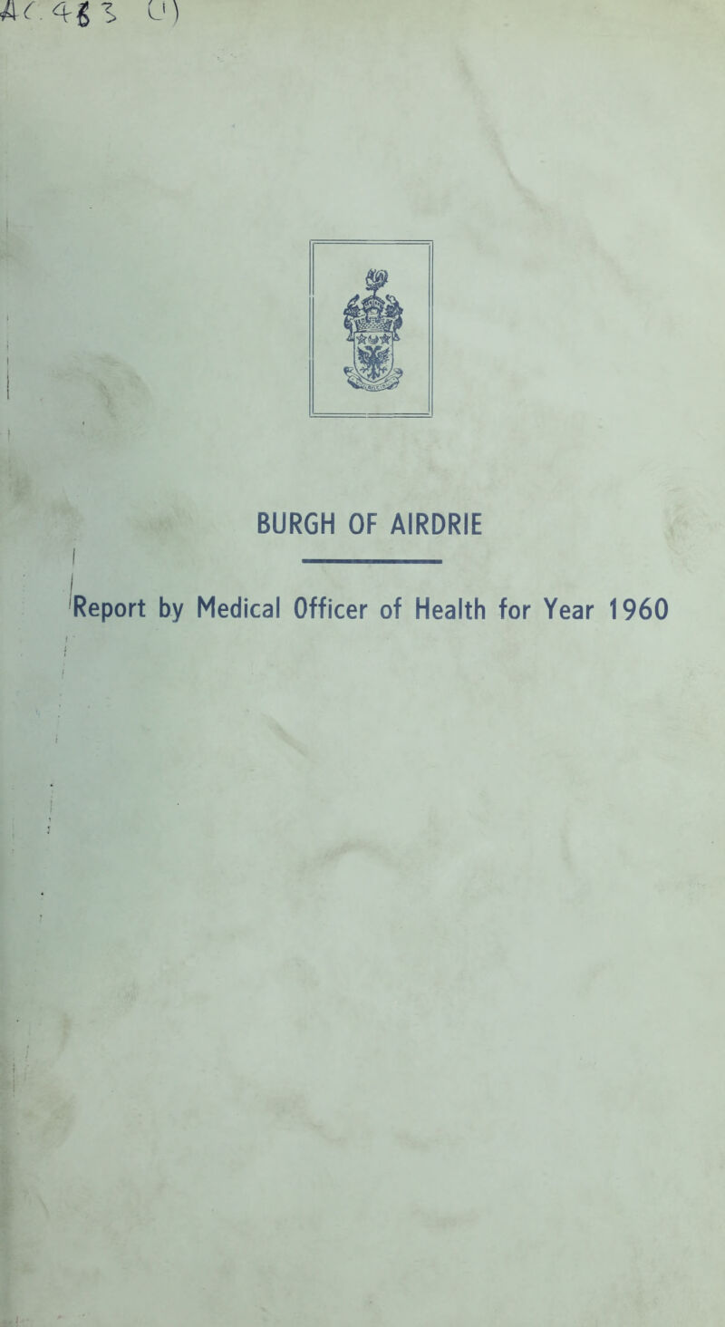 BURGH OF AIRDRIE Report by Medical Officer of Health for Year 1960