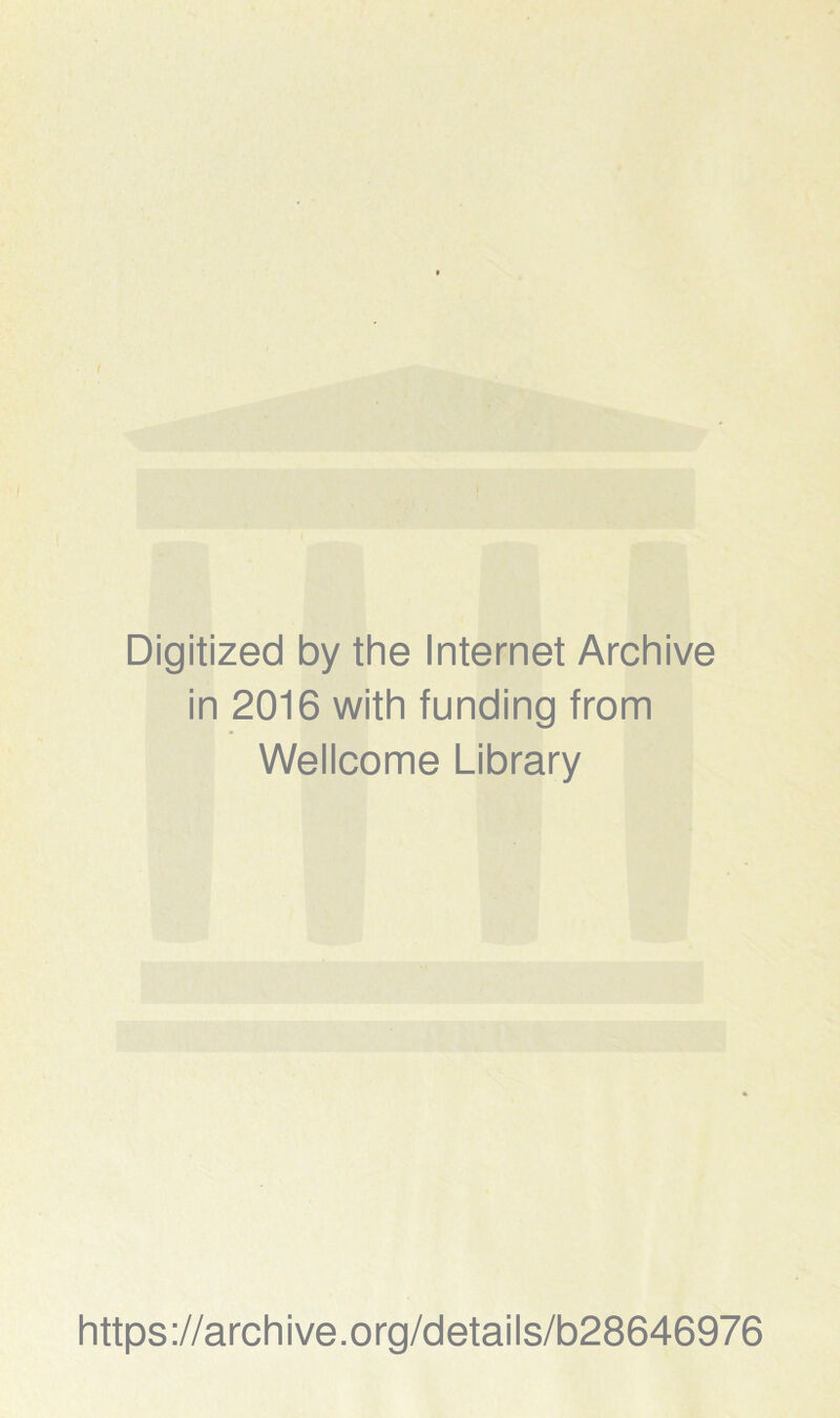 Digitized by the Internet Archive in 2016 with funding from Wellcome Library https://archive.org/details/b28646976