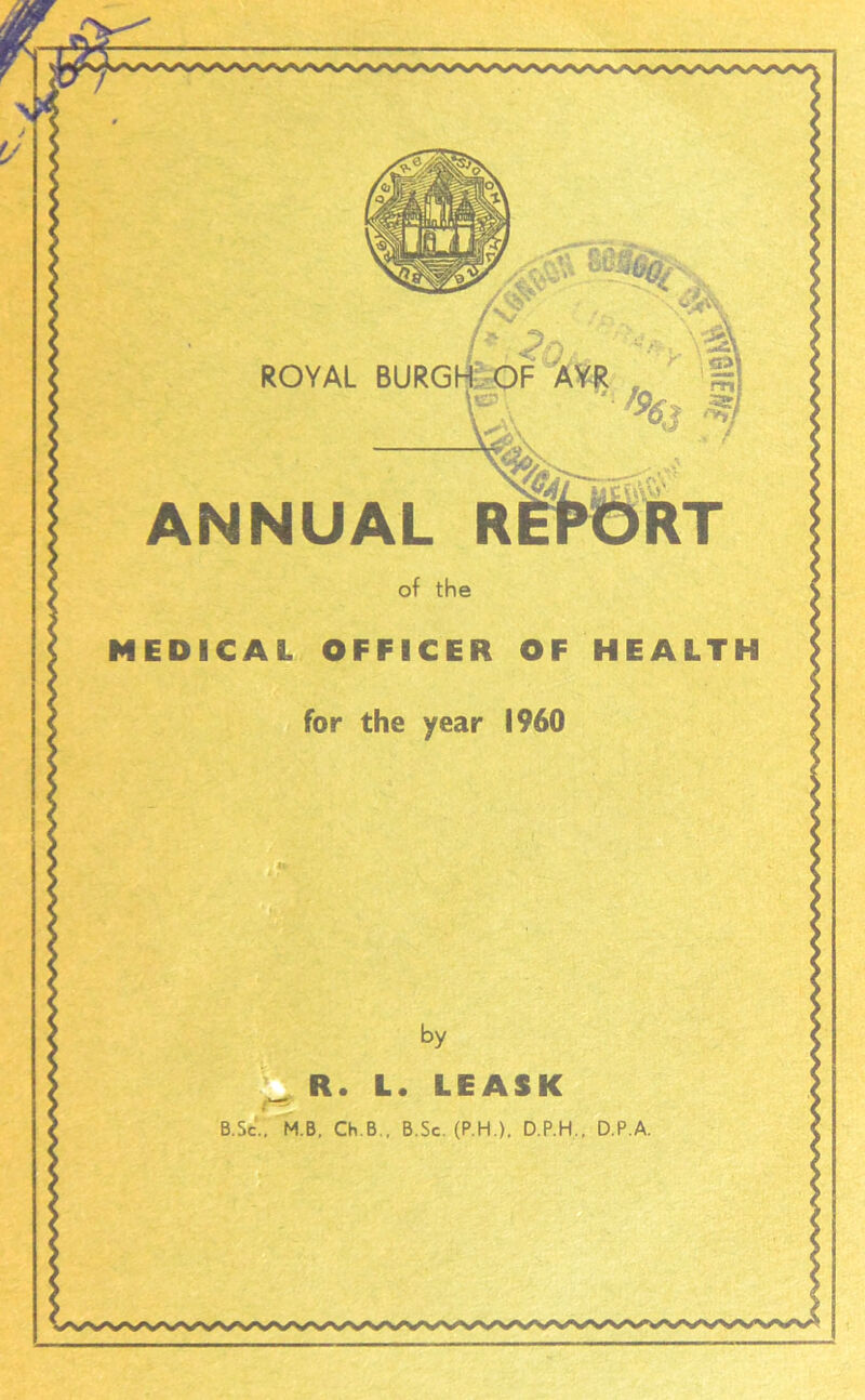 ROYAL BURG ANNUAL R MEDICAL OFFICER OF HEALTH B.Sc., M.B. Ch.B., B.Sc, (P.H.), D.P.H., D.P.A.