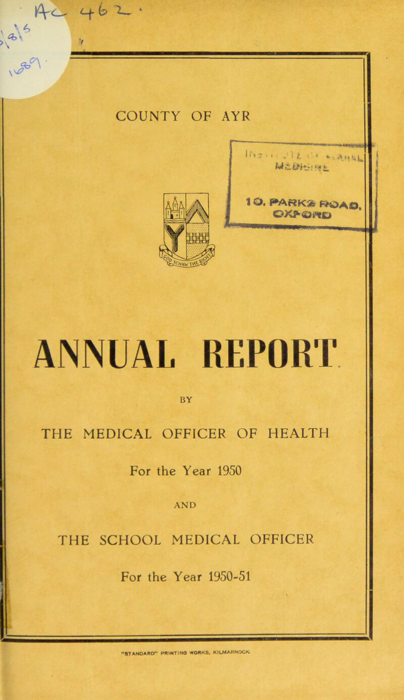 ANNUAL REPORT BY THE MEDICAL OFFICER OF HEALTH For the Year 1950 AND 1THE SCHOOL MEDICAL OFFICER For the Year 1950-51 '»8TAHOAHO” P8»NTIN0 W08KS, KIUMARNOC*^