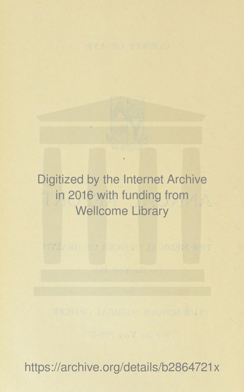 Digitized by the Internet Archive in 2016 with funding from Wellcome Library https://archive.org/details/b2864721x