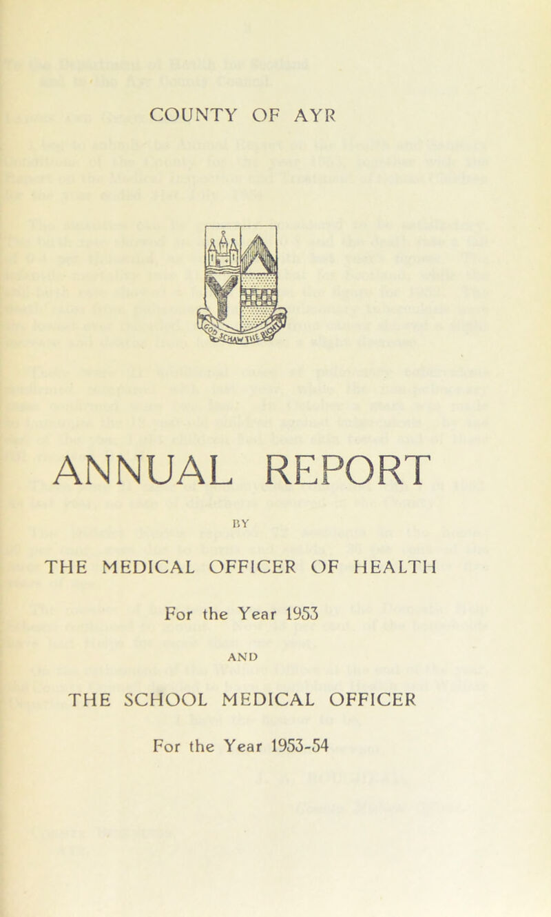 ANNUAL REPORT THE MEDICAL OFFICER OF HEALTH For the Year 1953 AND THE SCHOOL MEDICAL OFFICER