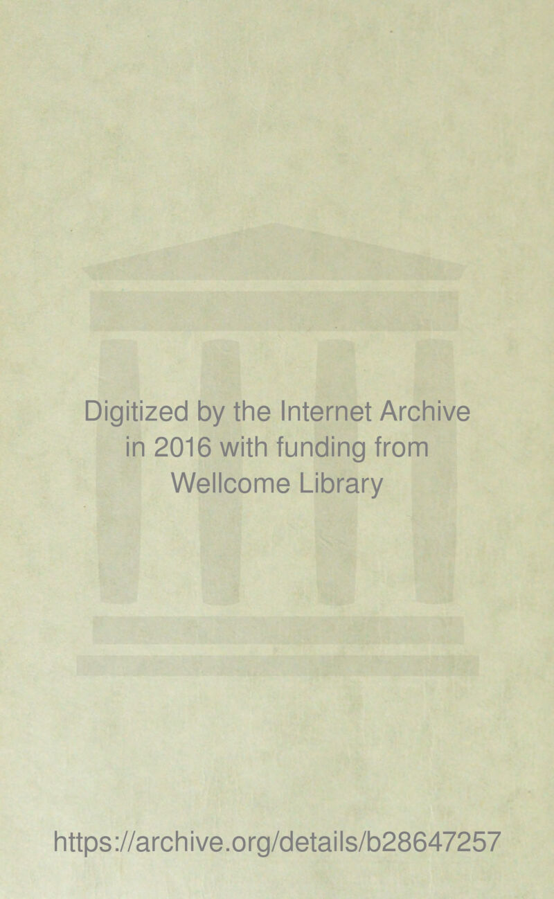 Digitized by the Internet Archive in 2016 with funding from Wellcome Library https://archive.org/details/b28647257