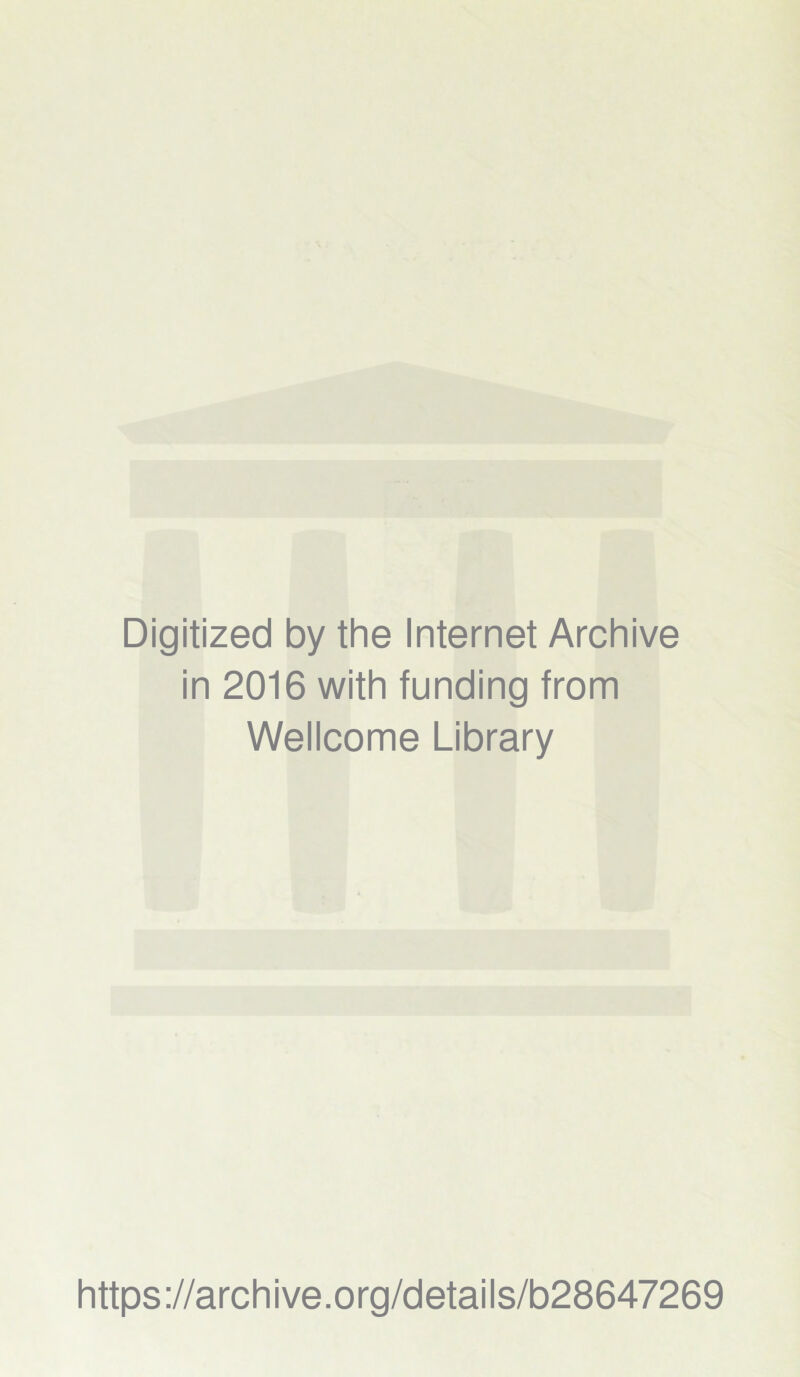 Digitized by the Internet Archive in 2016 with funding from Wellcome Library https://archive.org/details/b28647269