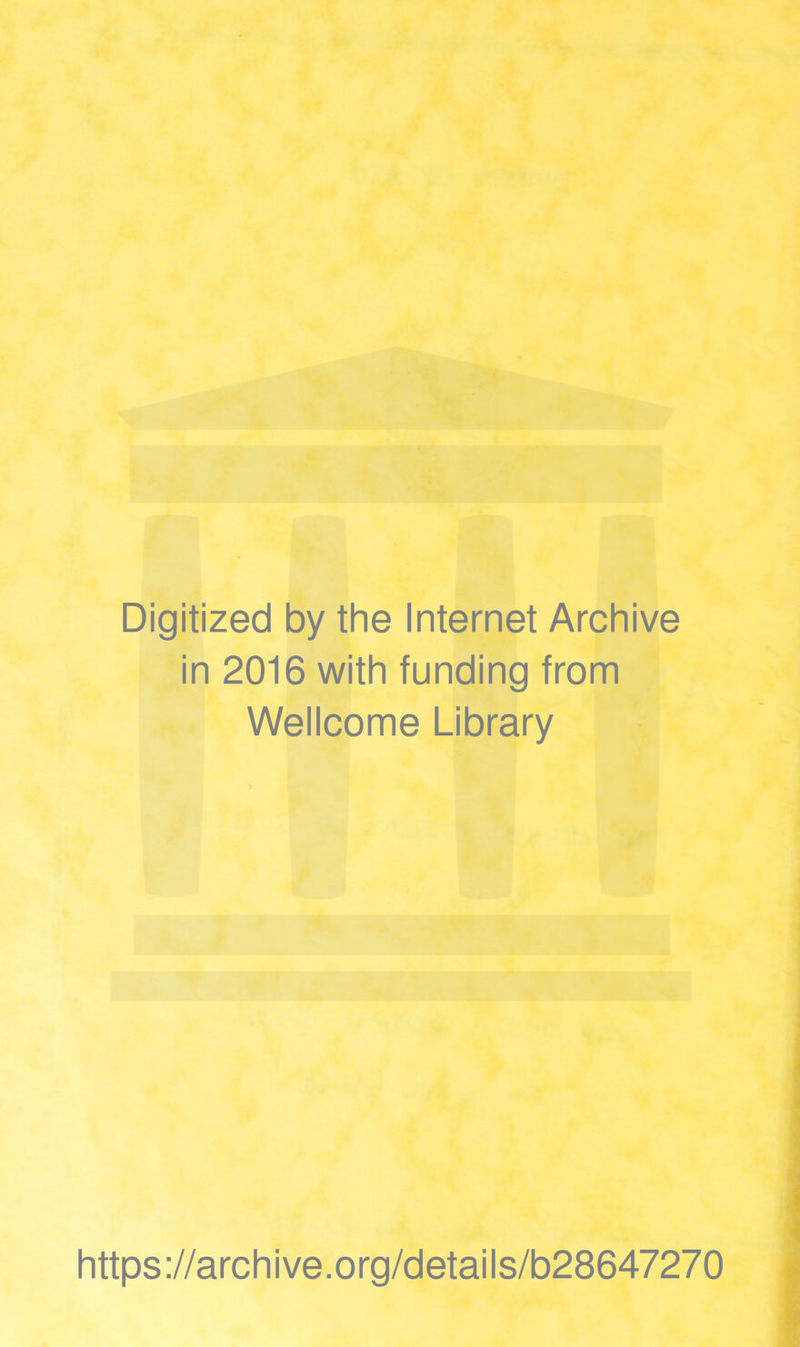 Digitized by the Internet Archive in 2016 with funding from Wellcome Library https://archive.org/details/b28647270