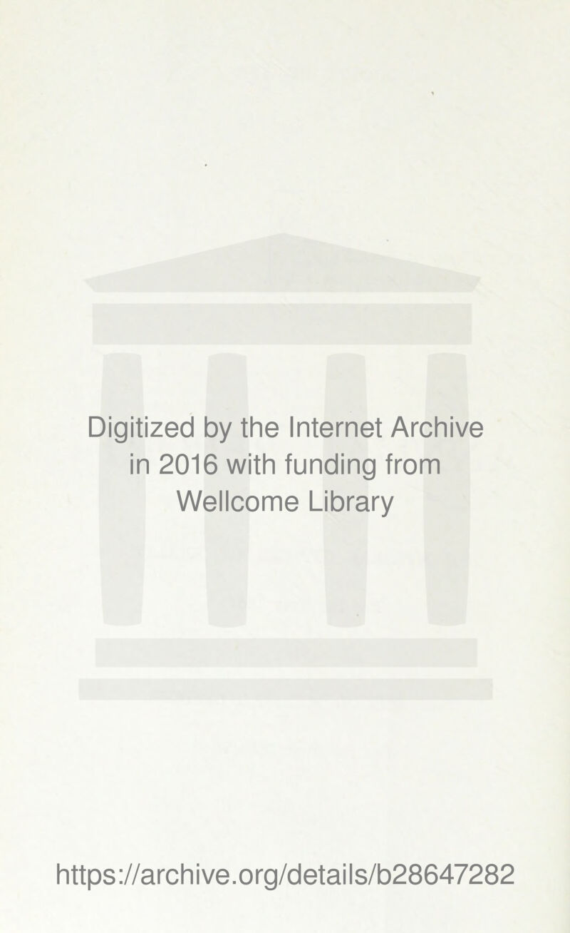 Digitized by the Internet Archive in 2016 with funding from Wellcome Library https://archive.org/details/b28647282