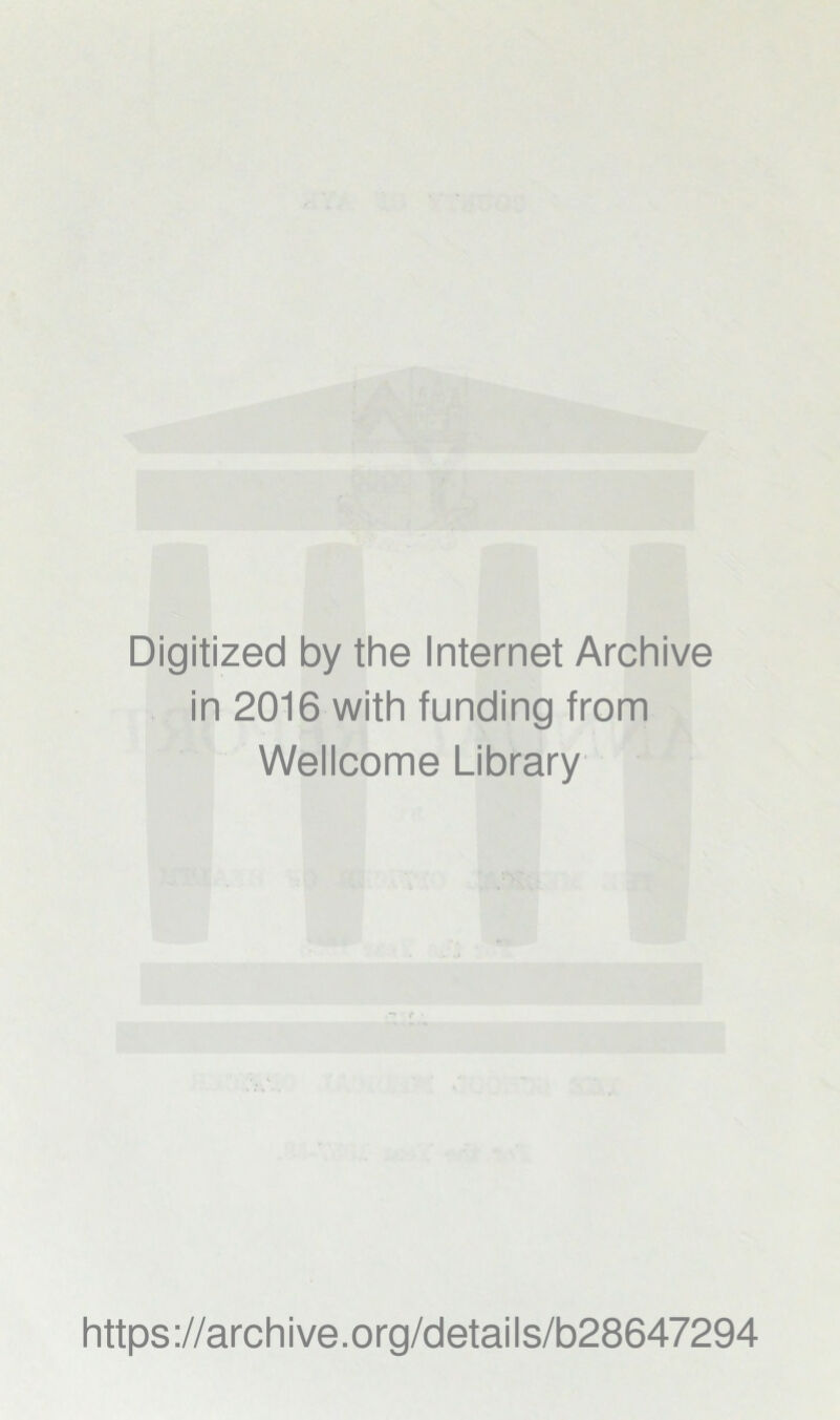 Digitized by the Internet Archive in 2016 with funding from Wellcome Library https://archive.org/details/b28647294