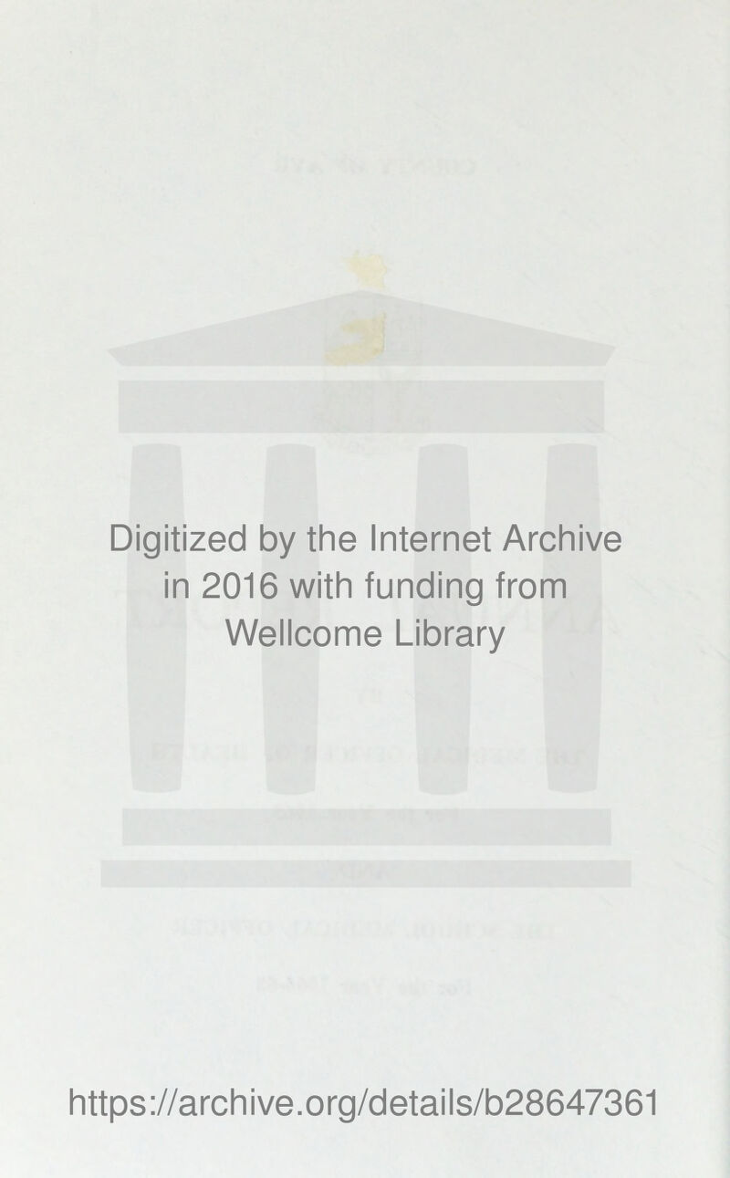 Digitized by the Internet Archive in 2016 with funding from Wellcome Library https://archive.org/details/b28647361