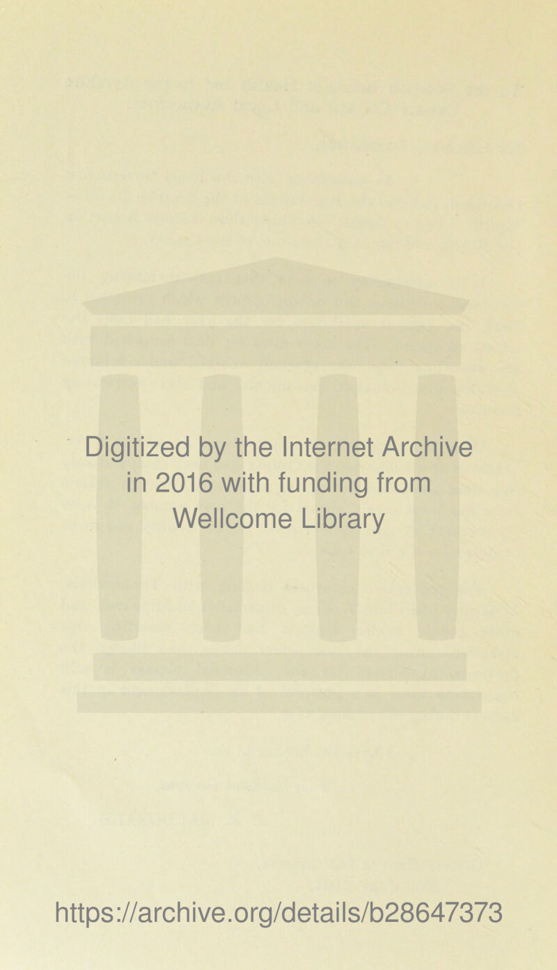 Digitized by the Internet Archive in 2016 with funding from Wellcome Library https://archive.org/details/b28647373