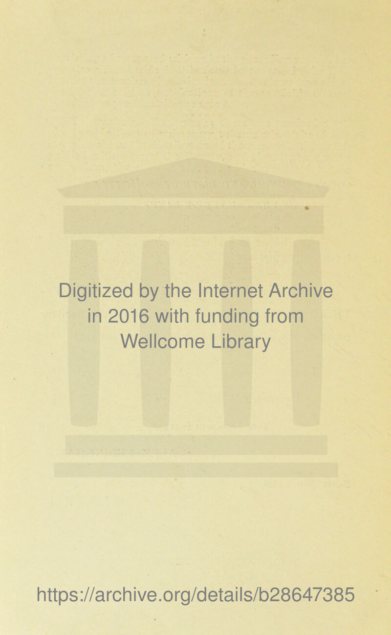 Digitized by the Internet Archive in 2016 with funding from Wellcome Library https://archive.org/details/b28647385