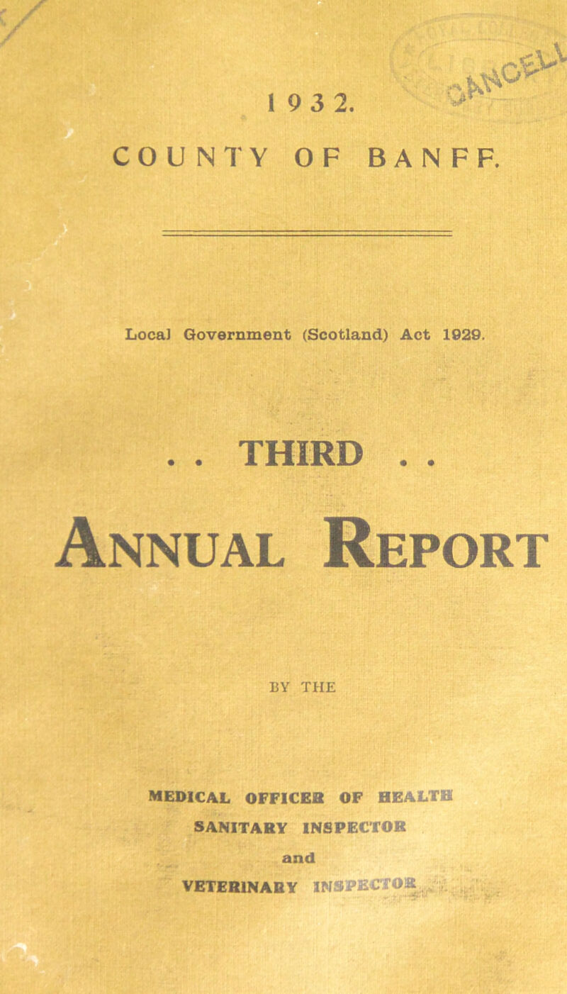 C0UN1Y OF BANFF. Local Government (Scotland) Act 1920. . . THIRD . . Annual Report BY THE MEDICAL OFFICER OF HEALTH SANITARY INSPECTOR and VETERINARY