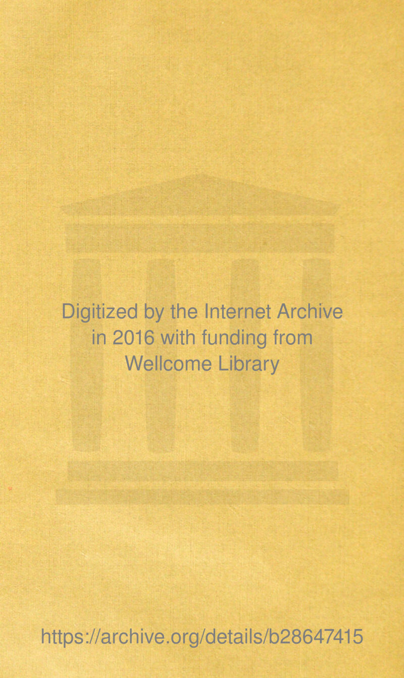 Digitized by the Internet Archive in 2016 with funding from Wellcome Library https://archive.org/details/b28647415