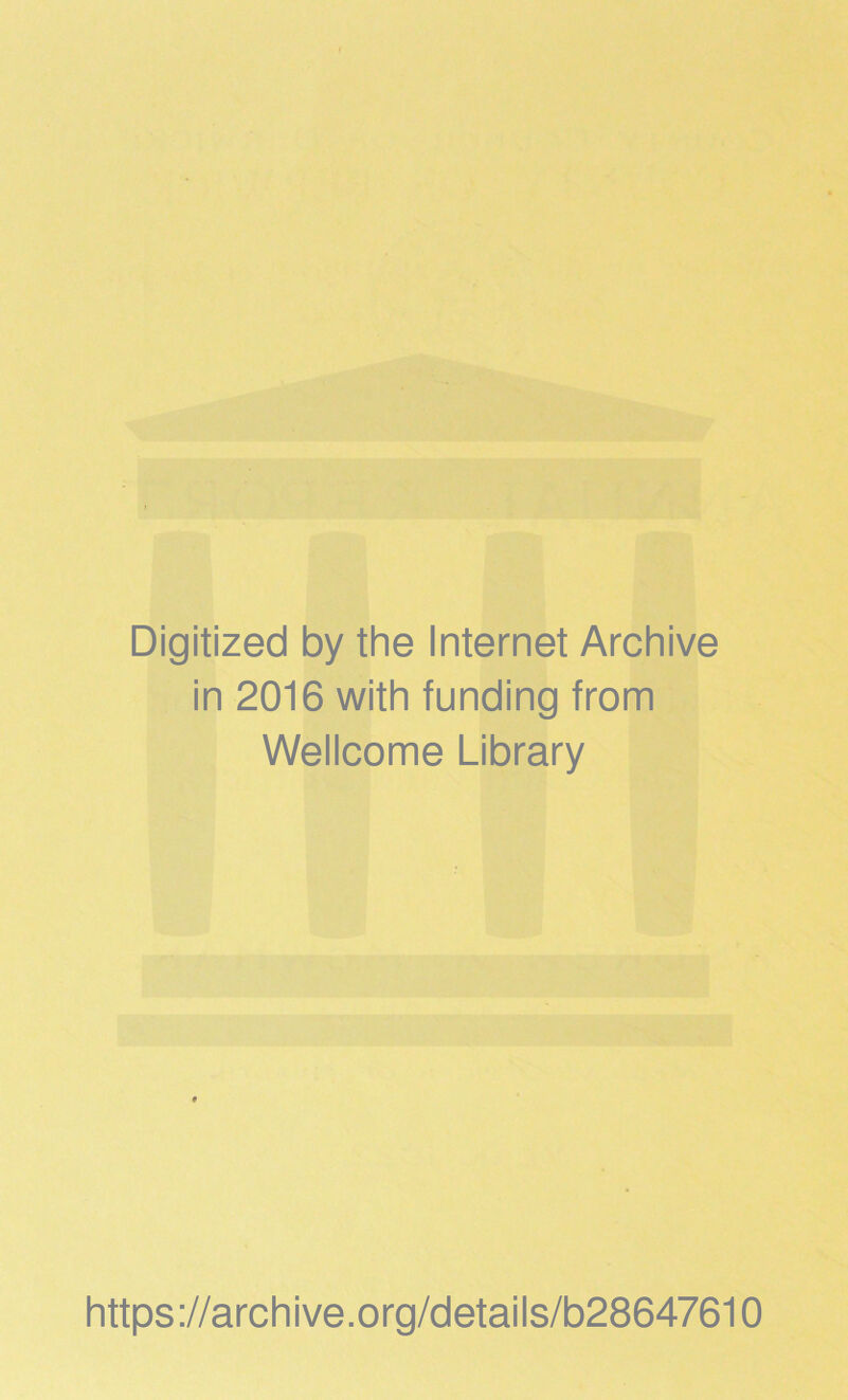 Digitized by the Internet Archive in 2016 with funding from Wellcome Library https://archive.org/details/b28647610