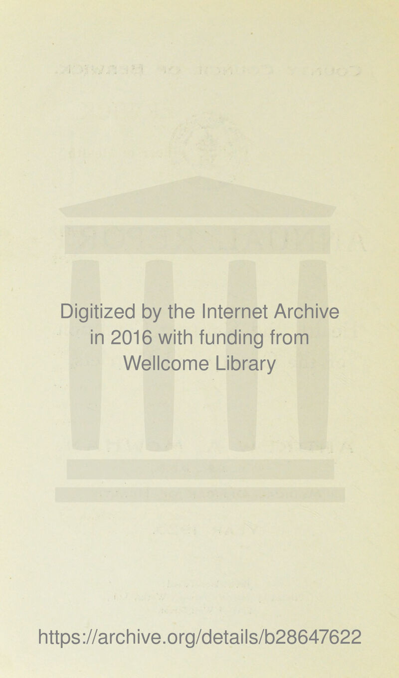 Digitized by the Internet Archive in 2016 with funding from Wellcome Library I https://archive.org/details/b28647622