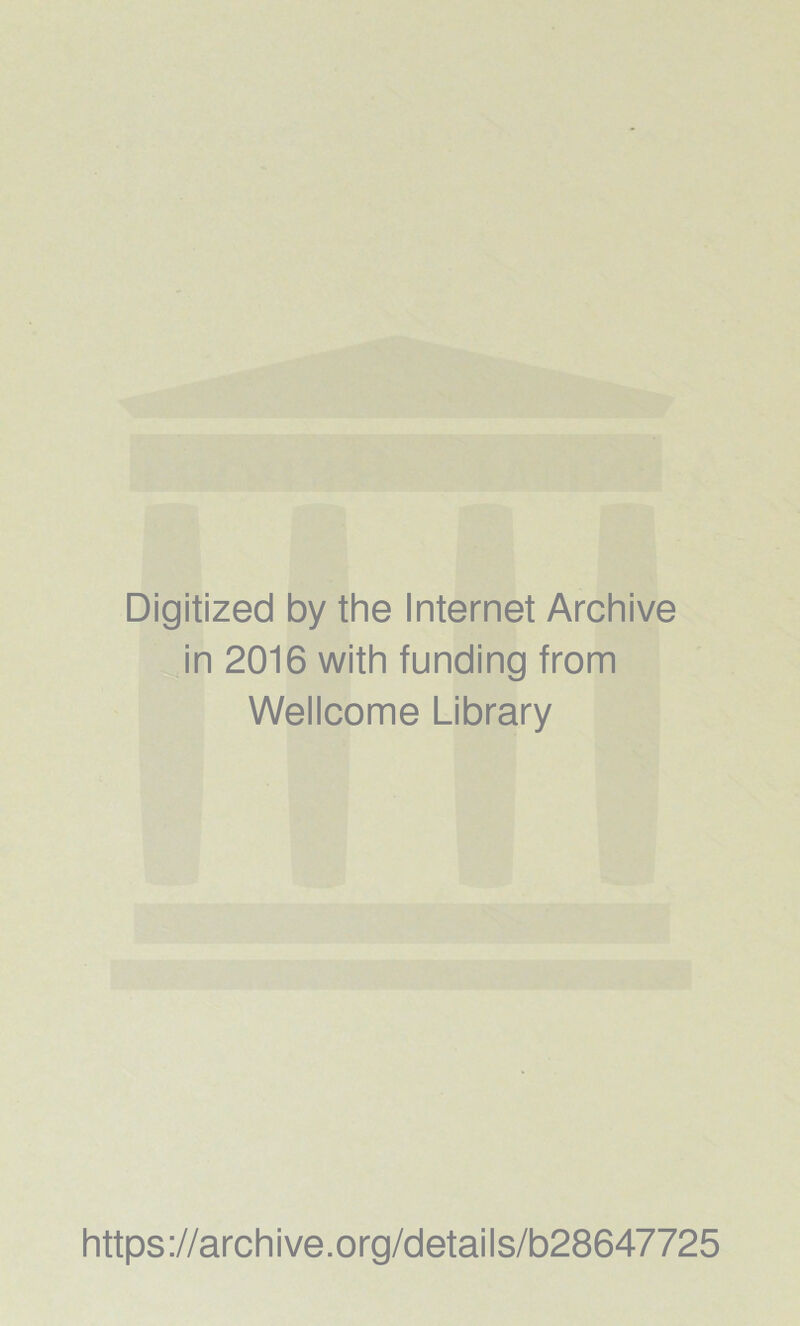 Digitized by the Internet Archive in 2016 with funding from Wellcome Library https://archive.org/details/b28647725