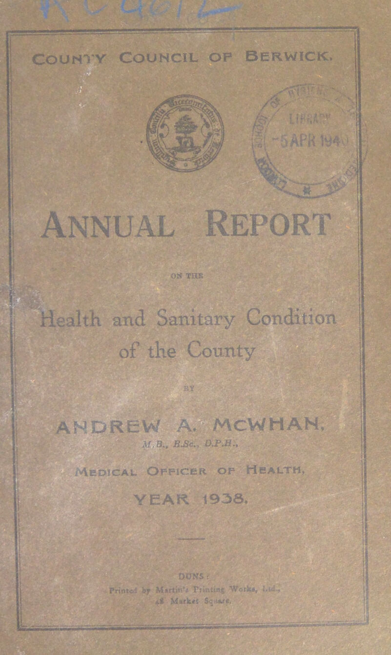 ipA^ NNUAL 0» THE 1 'health and Sanitary Condition of the County BY ANDREW ' Af.S., BJ3c„ D.PJ1., Officer of Health, YEAR 1938. DUNS ! Printed hy MurtmV Ftinturj Work*, Lid. It Market Square.