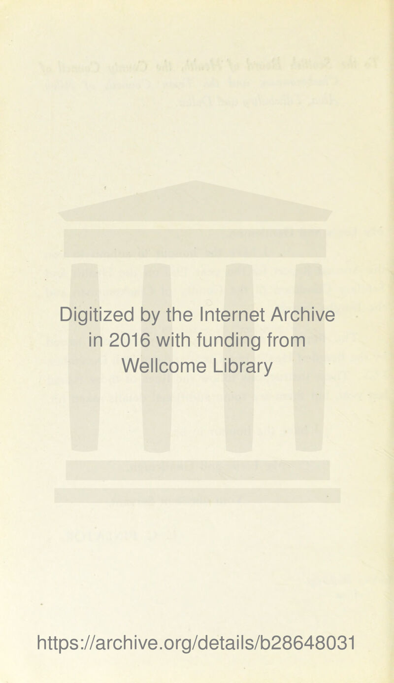 Digitized by the Internet Archive in 2016 with funding from Wellcome Library https://archive.org/details/b28648031